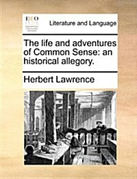 The Life and Adventures of Common Sense: An Historical Allegory. (Paperback)