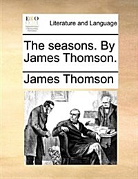 The Seasons. by James Thomson. (Paperback)