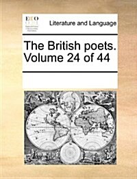 The British Poets. Volume 24 of 44 (Paperback)