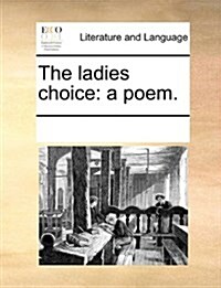 The Ladies Choice: A Poem. (Paperback)