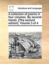 A Collection of Poems in Four Volumes. by Several Hands. [The Second Edition]. Volume 3 of 4 (Paperback)