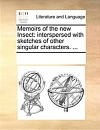 Memoirs of the New Insect: Interspersed with Sketches of Other Singular Characters. ... (Paperback)