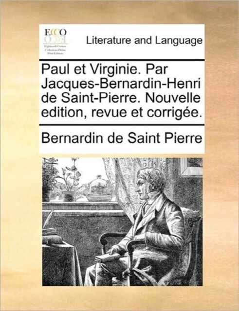 Paul Et Virginie. Par Jacques-Bernardin-Henri de Saint-Pierre. Nouvelle Edition, Revue Et Corrigee. (Paperback)