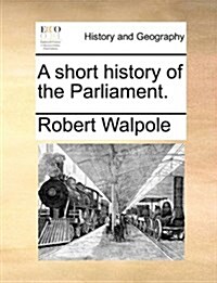 A Short History of the Parliament. (Paperback)