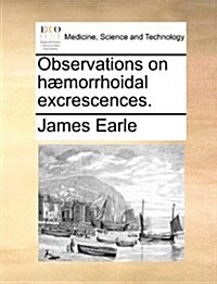 Observations on H?orrhoidal Excrescences. (Paperback)