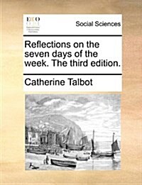 Reflections on the Seven Days of the Week. the Third Edition. (Paperback)