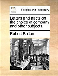 Letters and Tracts on the Choice of Company and Other Subjects. (Paperback)