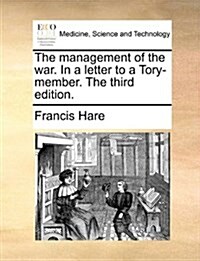 The Management of the War. in a Letter to a Tory-Member. the Third Edition. (Paperback)