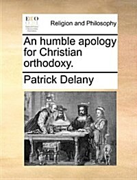 An Humble Apology for Christian Orthodoxy. (Paperback)