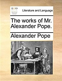 The Works of Mr. Alexander Pope. (Paperback)