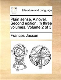 Plain Sense. a Novel. Second Edition. in Three Volumes. Volume 2 of 3 (Paperback)