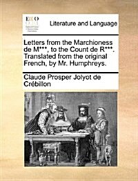 Letters from the Marchioness de M***, to the Count de R***. Translated from the Original French, by Mr. Humphreys. (Paperback)