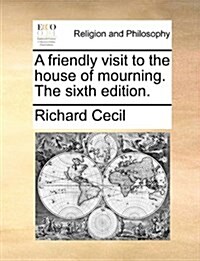 A Friendly Visit to the House of Mourning. the Sixth Edition. (Paperback)