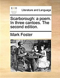 Scarborough: A Poem. in Three Cantoes. the Second Edition. (Paperback)