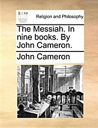 The Messiah. in Nine Books. by John Cameron. (Paperback)