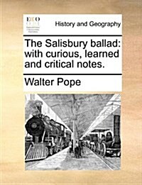 The Salisbury Ballad: With Curious, Learned and Critical Notes. (Paperback)