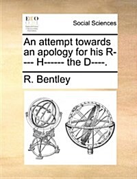 An Attempt Towards an Apology for His R---- H------ The D----. (Paperback)