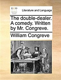 The Double-Dealer. a Comedy. Written by Mr. Congreve. (Paperback)