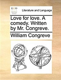 Love for Love. a Comedy. Written by Mr. Congreve. (Paperback)