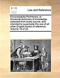 Encyclopaedia Perthensis; Or Universal Dictionary of Knowledge, Collected from Every Source; And Intended to Supersede the Use of All Other English Bo (Paperback)