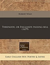 Threnode, or Englands Passing-Bell (1679) (Paperback)