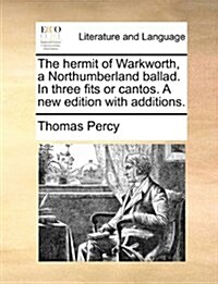 The Hermit of Warkworth, a Northumberland Ballad. in Three Fits or Cantos. a New Edition with Additions. (Paperback)