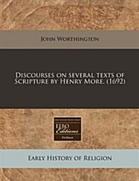 Discourses on Several Texts of Scripture by Henry More. (1692) (Paperback)