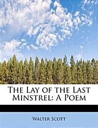 The Lay of the Last Minstrel: A Poem (Paperback)