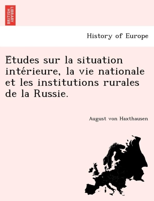 E Tudes Sur La Situation Inte Rieure, La Vie Nationale Et Les Institutions Rurales de La Russie. (Paperback)