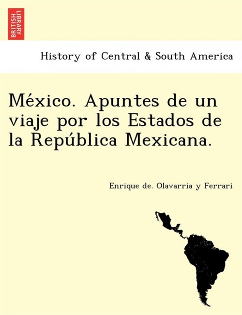 México. Apuntes de un viaje por los Estados de la República Mexicana. (Paperback)