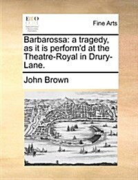 Barbarossa: A Tragedy, as It Is Performd at the Theatre-Royal in Drury-Lane. (Paperback)