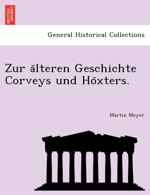 Zur a Lteren Geschichte Corveys Und Ho Xters. (Paperback)