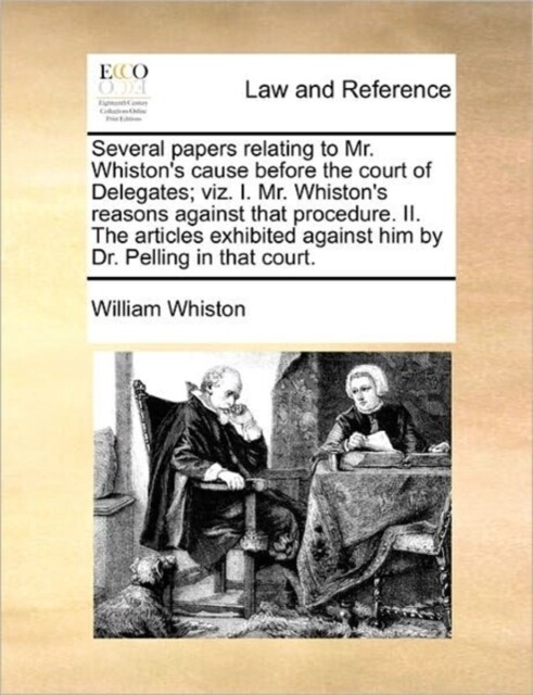 Several Papers Relating to Mr. Whistons Cause Before the Court of Delegates; Viz. I. Mr. Whistons Reasons Against That Procedure. II. the Articles E (Paperback)