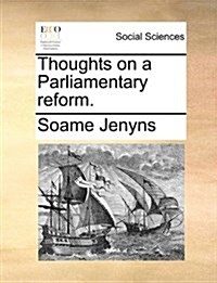 Thoughts on a Parliamentary Reform. (Paperback)