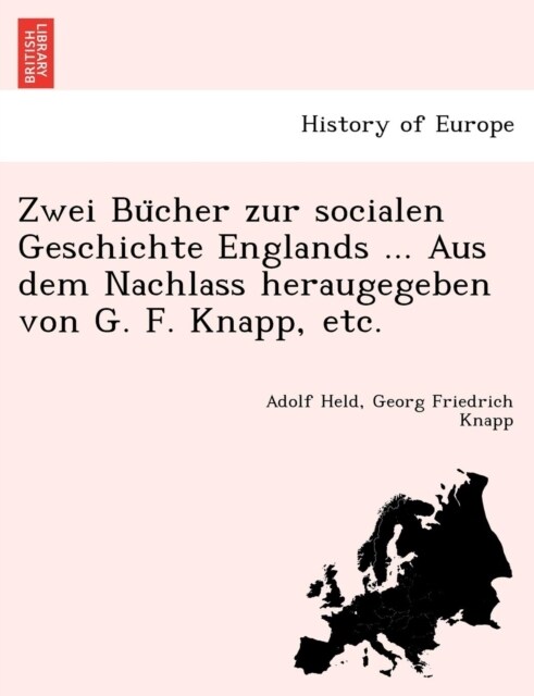 Zwei Bu Cher Zur Socialen Geschichte Englands ... Aus Dem Nachlass Heraugegeben Von G. F. Knapp, Etc. (Paperback)