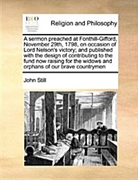 A Sermon Preached at Fonthill-Gifford, November 29th, 1798, on Occasion of Lord Nelsons Victory; And Published with the Design of Contributing to the (Paperback)