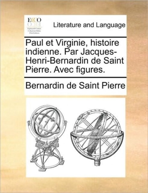 Paul Et Virginie, Histoire Indienne. Par Jacques-Henri-Bernardin de Saint Pierre. Avec Figures. (Paperback)