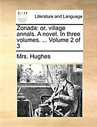 Zoriada: Or, Village Annals. a Novel. in Three Volumes. ... Volume 2 of 3 (Paperback)