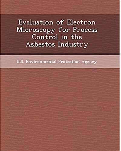 Evaluation of Electron Microscopy for Process Control in the Asbestos Industry (Paperback)