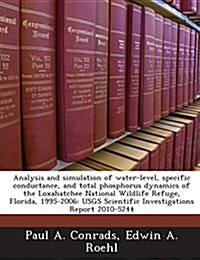 Analysis and Simulation of Water-Level, Specific Conductance, and Total Phosphorus Dynamics of the Loxahatchee National Wildlife Refuge, Florida, 1995 (Paperback)