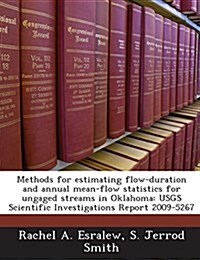 Methods for Estimating Flow-Duration and Annual Mean-Flow Statistics for Ungaged Streams in Oklahoma: Usgs Scientific Investigations Report 2009-5267 (Paperback)