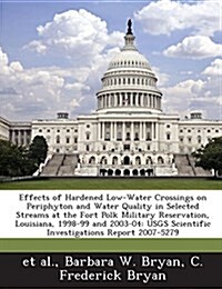 Effects of Hardened Low-Water Crossings on Periphyton and Water Quality in Selected Streams at the Fort Polk Military Reservation, Louisiana, 1998-99 (Paperback)