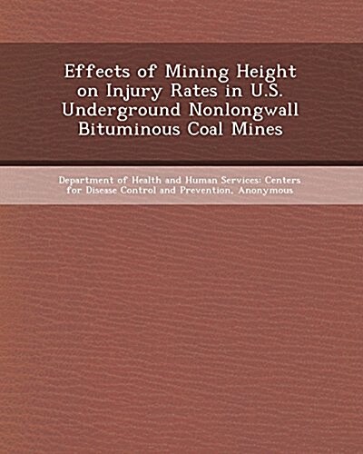 Effects of Mining Height on Injury Rates in U.S. Underground Nonlongwall Bituminous Coal Mines (Paperback)