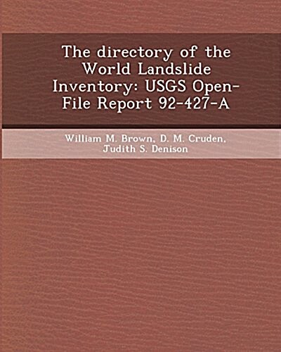 The Directory of the World Landslide Inventory: Usgs Open-File Report 92-427-A (Paperback)