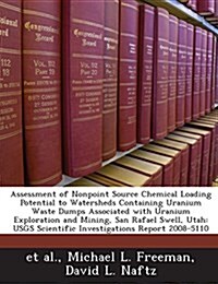 Assessment of Nonpoint Source Chemical Loading Potential to Watersheds Containing Uranium Waste Dumps Associated with Uranium Exploration and Mining, (Paperback)