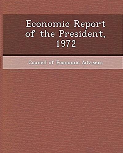 Economic Report of the President, 1972 (Paperback)