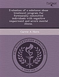 Evaluation of a Substance Abuse Treatment Program for Forensically Committed Individuals with Cognitive Impairment and Severe Mental Illness (Paperback)