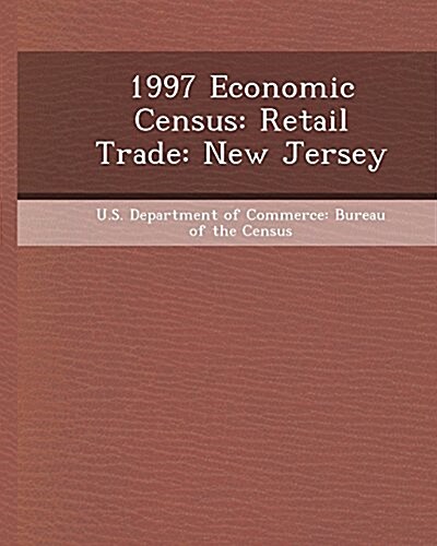 1997 Economic Census: Retail Trade: New Jersey (Paperback)