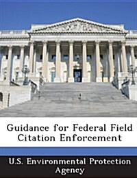 Guidance for Federal Field Citation Enforcement (Paperback)