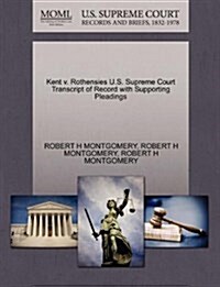 Kent V. Rothensies U.S. Supreme Court Transcript of Record with Supporting Pleadings (Paperback)